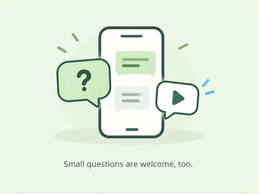 Small questions are welcome, too. A smartphone showing chat messages, a question and a video message.